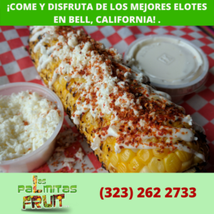 Come y disfruta de los mejores elotes en Bell, California! – Las Palmitas  Fruits